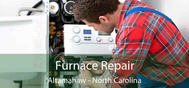 Furnace Repair Altamahaw - North Carolina