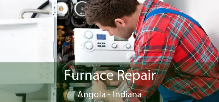 Furnace Repair Angola - Indiana