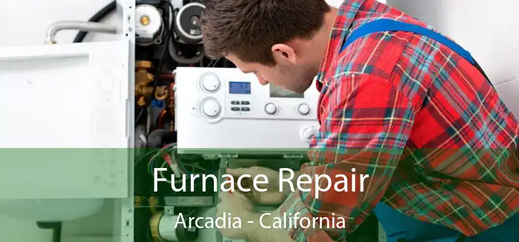 Furnace Repair Arcadia - California