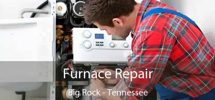 Furnace Repair Big Rock - Tennessee