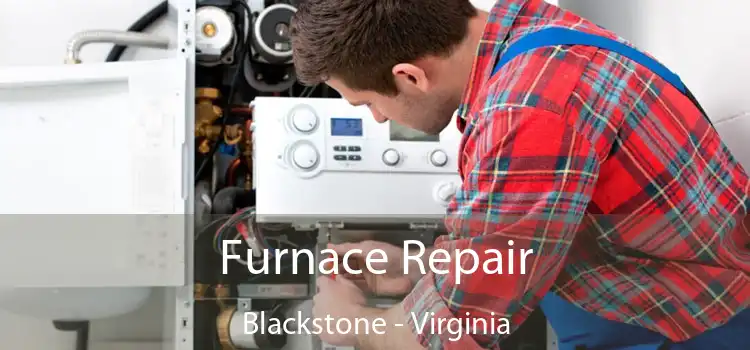 Furnace Repair Blackstone - Virginia