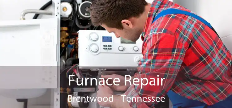 Furnace Repair Brentwood - Tennessee