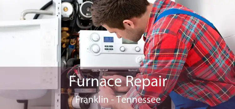 Furnace Repair Franklin - Tennessee