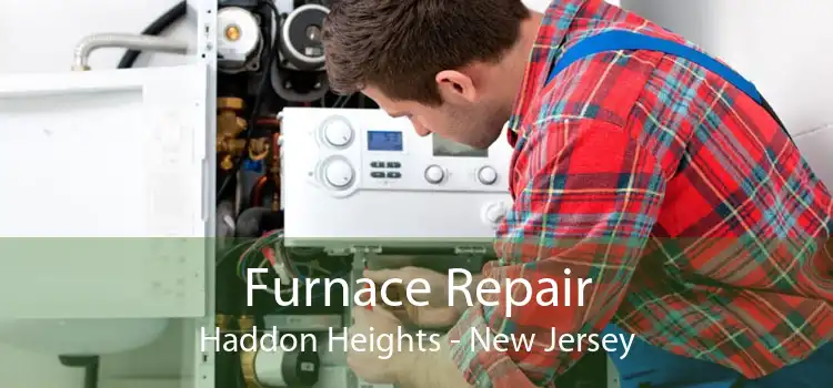 Furnace Repair Haddon Heights - New Jersey