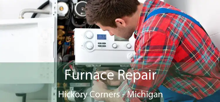 Furnace Repair Hickory Corners - Michigan