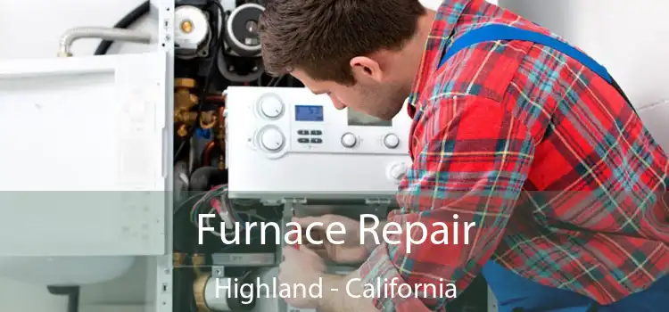 Furnace Repair Highland - California