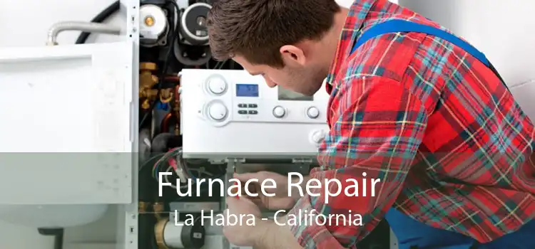 Furnace Repair La Habra - California