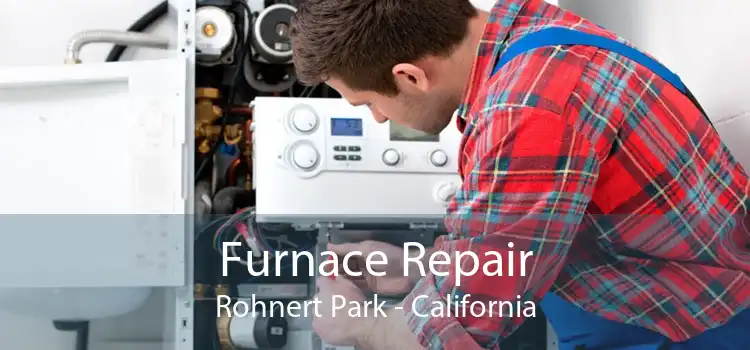 Furnace Repair Rohnert Park - California