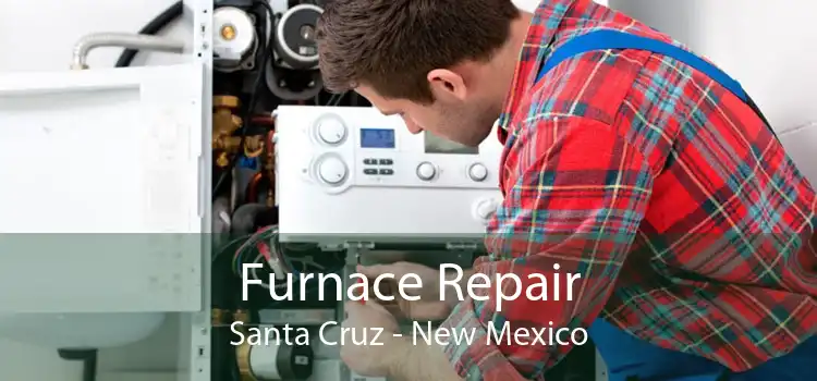 Furnace Repair Santa Cruz - New Mexico