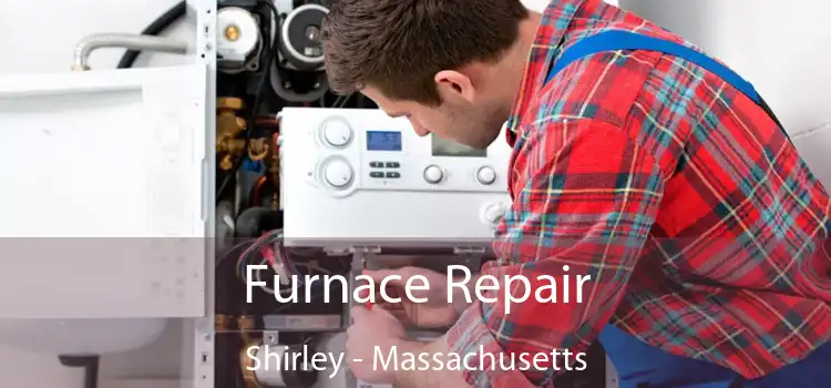 Furnace Repair Shirley - Massachusetts