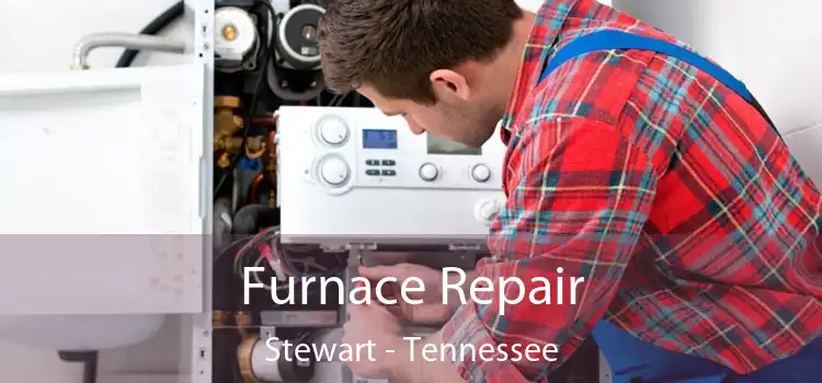 Furnace Repair Stewart - Tennessee