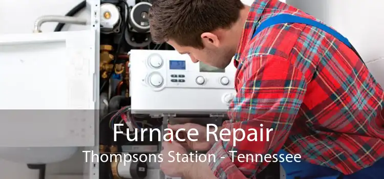 Furnace Repair Thompsons Station - Tennessee