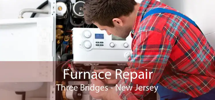 Furnace Repair Three Bridges - New Jersey