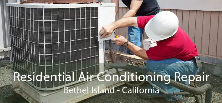 Residential Air Conditioning Repair Bethel Island - California